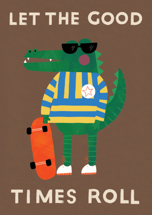 "Let the Good Times Roll" Crocodile Greeting Card – A fun and quirky greeting card featuring a green crocodile wearing black sunglasses, a blue and yellow striped sweater, and white sneakers with red soles. The crocodile holds an orange skateboard and stands against a brown background with the phrase “Let the Good Times Roll” in bold, cream-coloured text.