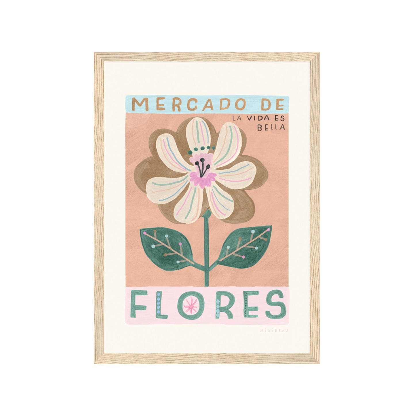 Art print in lilght wood frame. Our Mercado de Flores art print drawn in a vintage style features alarge cream flower with pink and blue veins and 2 leaves on the stem on a pink background. With MERCADO DE on a blue background, and  FLORES on a cream background, in large font and LA VIDA ES BELLA in small text on a terracotta and cream background.